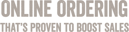 Online ordering that’s proven to boost sales
