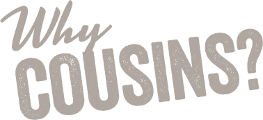 Why Cousins?
