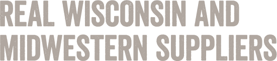 Real Wisconsin and Midwestern Suppliers