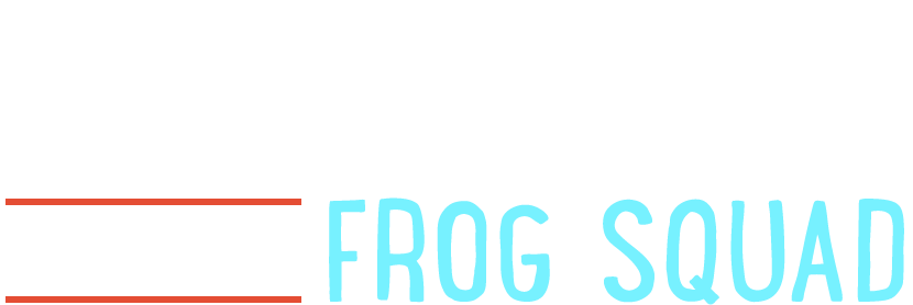 Don't Wait!!! Get In Touch with the Frog Squad